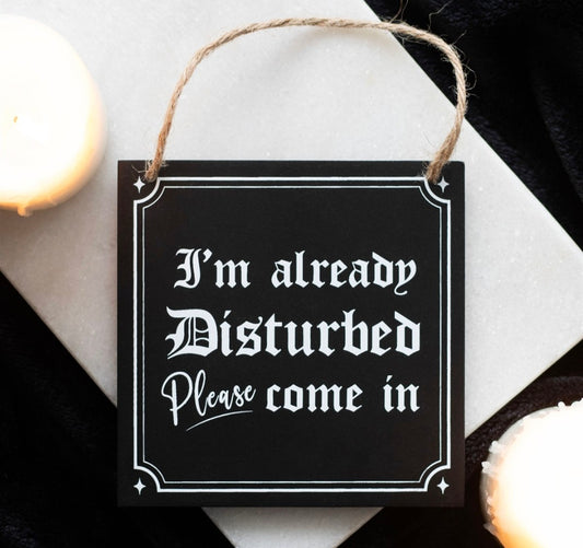I'm Already Disturbed Hanging Sign